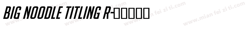 Big Noodle Titling R字体转换